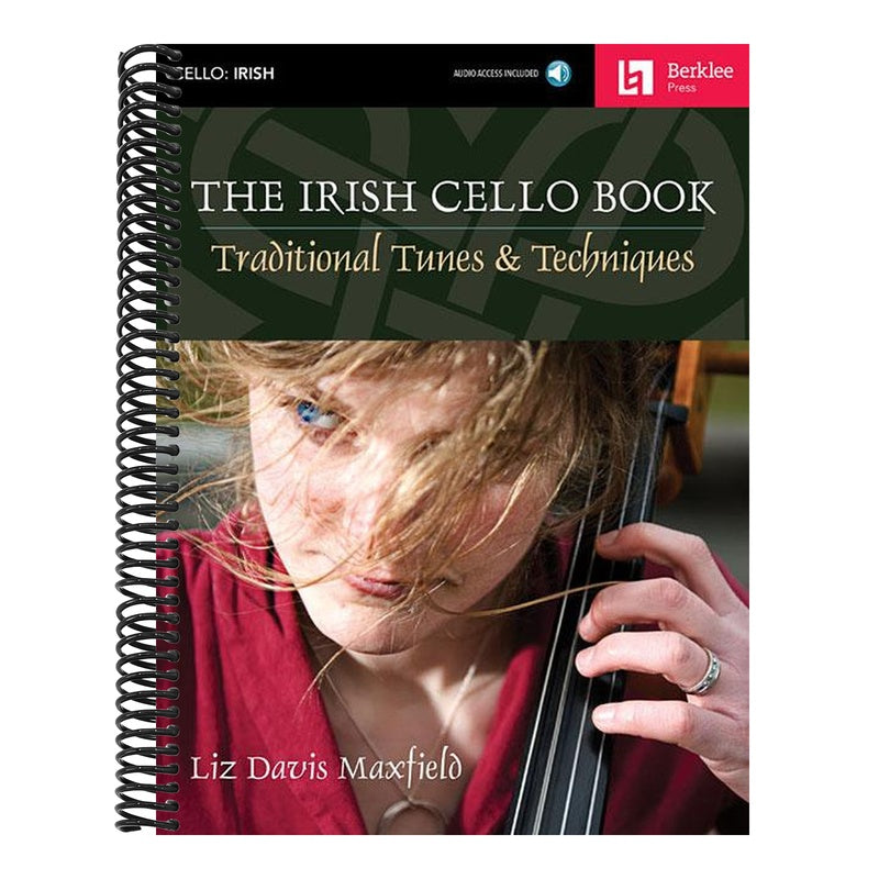 The Irish Cello Book Traditional Tunes and Techniques Play Over 100 Irish Melodies Berklee Guide with Online Audio Learn Authentic Articulations and Perfo