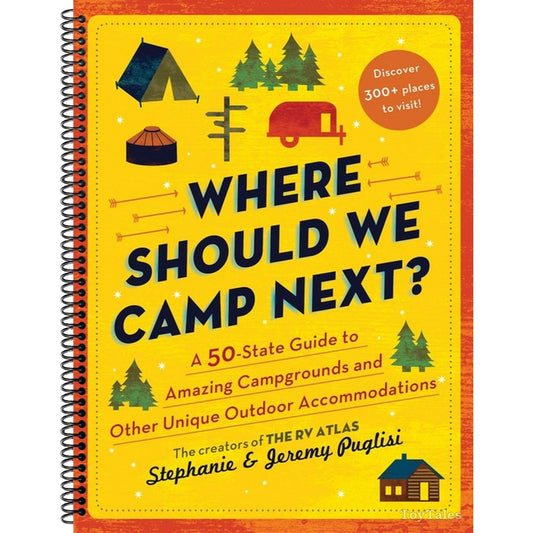 Where Should We Camp Next?: A 50-State Guide to Amazing Campgrounds and Other Unique Outdoor Accommodations (Spiral Bound)