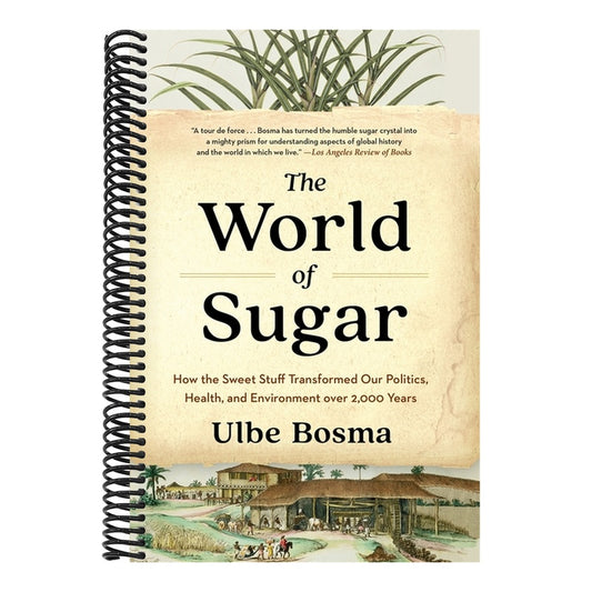 The World of Sugar: How the Sweet Stuff Transformed Our Politics, Health, and Environment Over 2,000 Years