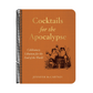 Cocktails for the Apocalypse: Celebratory Libations for the End of the World