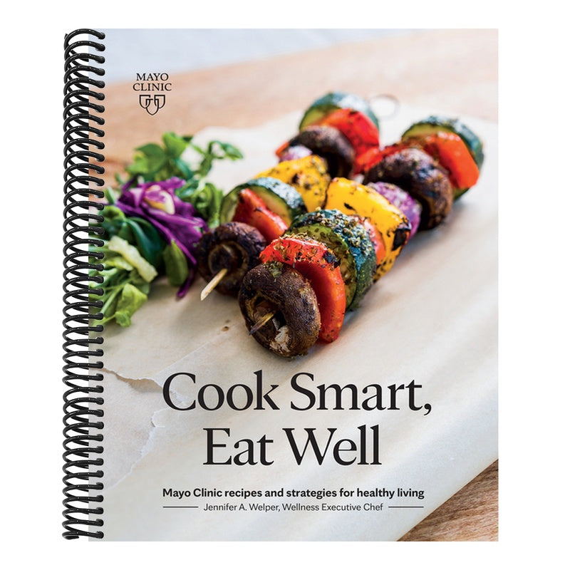 Cook Smart, Eat Well: Mayo Clinic Recipes and Strategies for Healthy Living