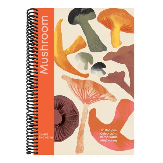 Mushroom: 80 Recipes Celebrating Remarkable Mushrooms
