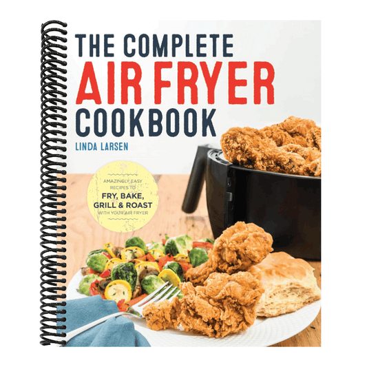 The Complete Air Fryer Cookbook: Amazingly Easy Recipes to Fry, Bake, Grill, and Roast with Your Air Fryer
