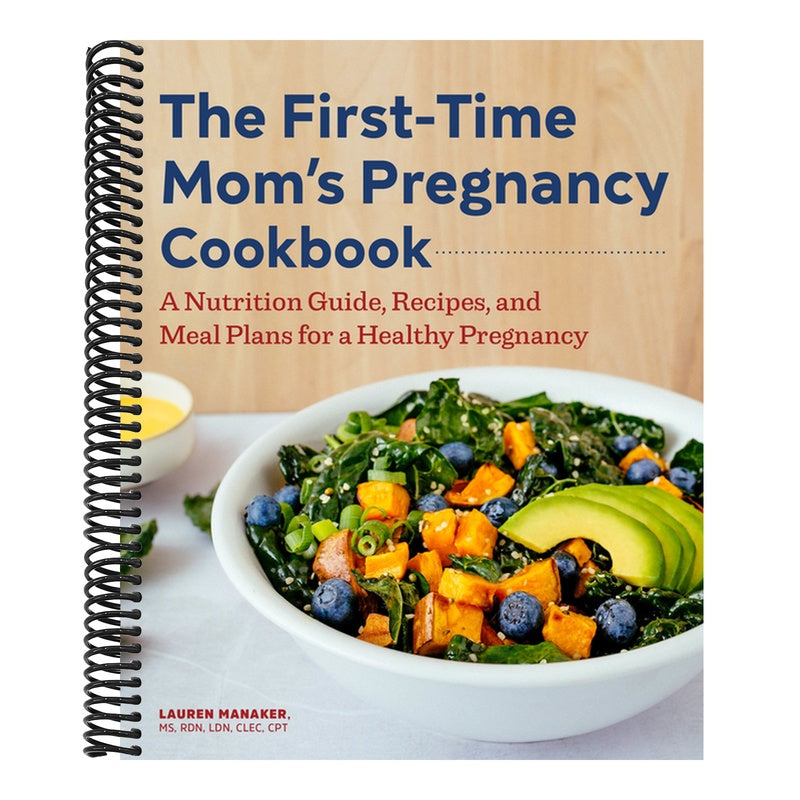 The First-Time Mom's Pregnancy Cookbook: A Nutrition Guide, Recipes, and Meal Plans for a Healthy Pregnancy