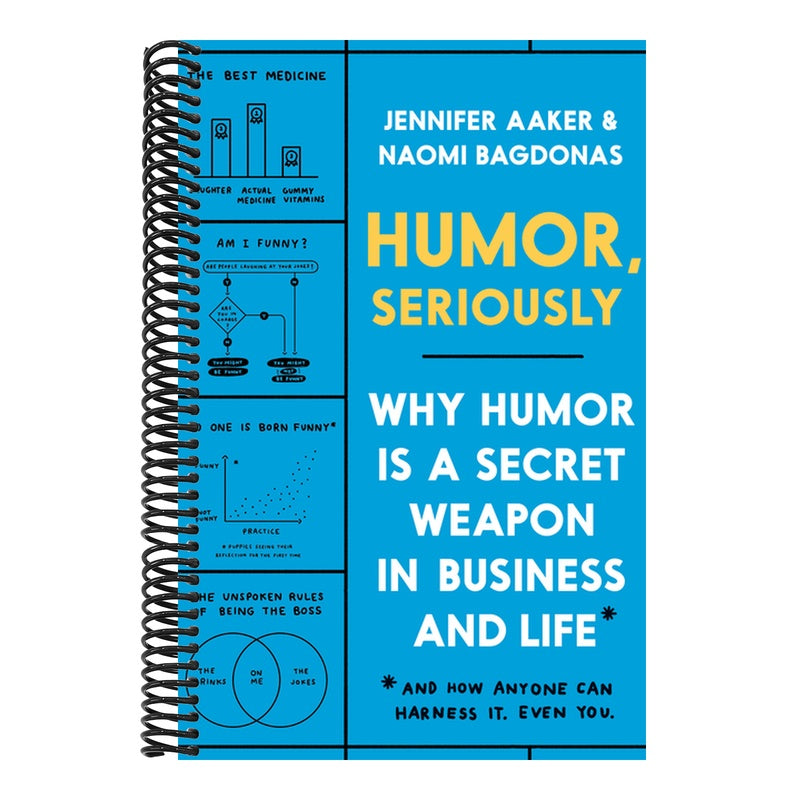 Humor, Seriously: Why Humor Is a Secret Weapon in Business and Life (and How Anyone Can Harness It. Even You.)