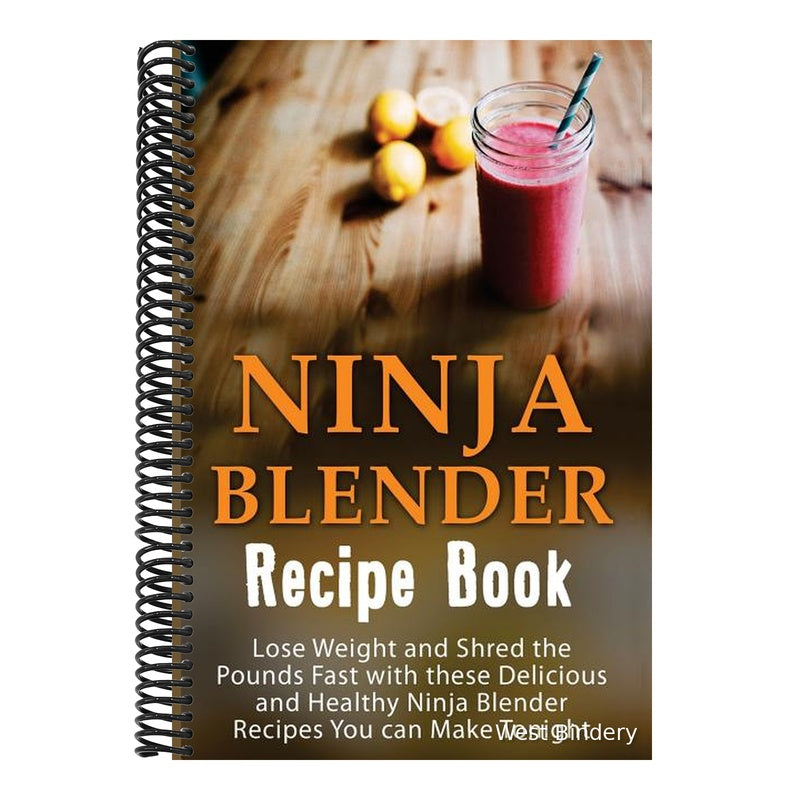 Ninja Blender Recipe Book: Lose Weight And Shred The Pounds Fast With These Delicious And Healthy Ninja Blender Recipe Book Recipes You Can Make