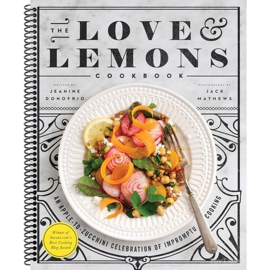 The Love and Lemons Cookbook: An Apple-To-Zucchini Celebration of Impromptu Cooking
