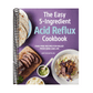 The Easy 5-Ingredient Acid Reflux Cookbook: Fuss-Free Recipes for Relief from Gerd and Lpr