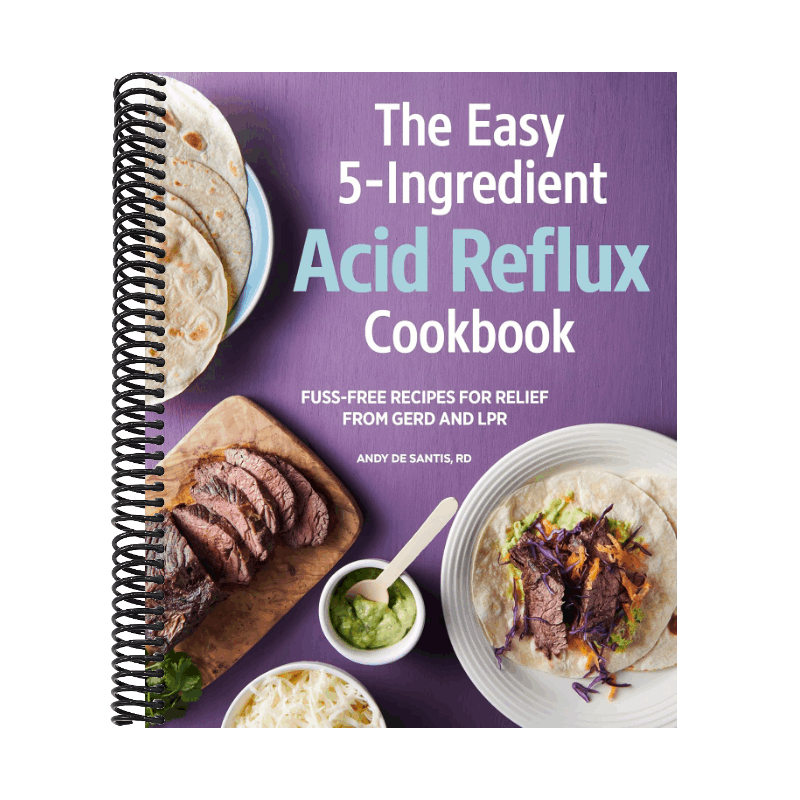 The Easy 5-Ingredient Acid Reflux Cookbook: Fuss-Free Recipes for Relief from Gerd and Lpr
