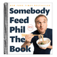 Somebody Feed Phil the Book: Untold Stories, Behind-The-Scenes Photos and Favorite Recipes: A Cookbook