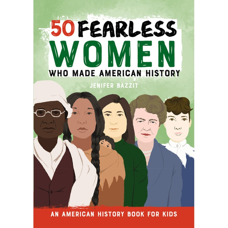 50 Fearless Women Who Made American History: An American History Book for Kids