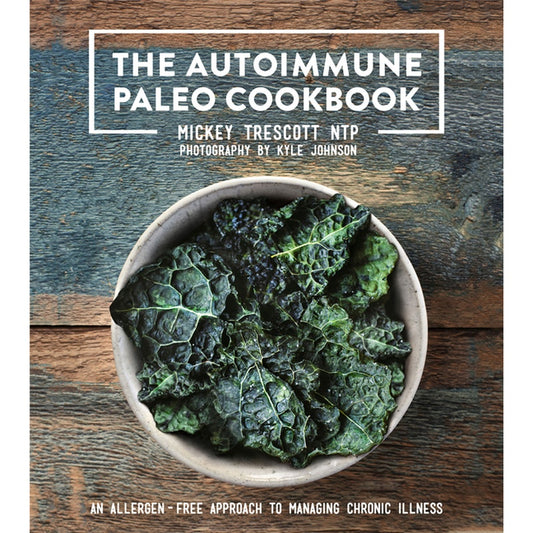 The Autoimmune Paleo Cookbook: An Allergen-Free Approach to Managing Chronic Illness