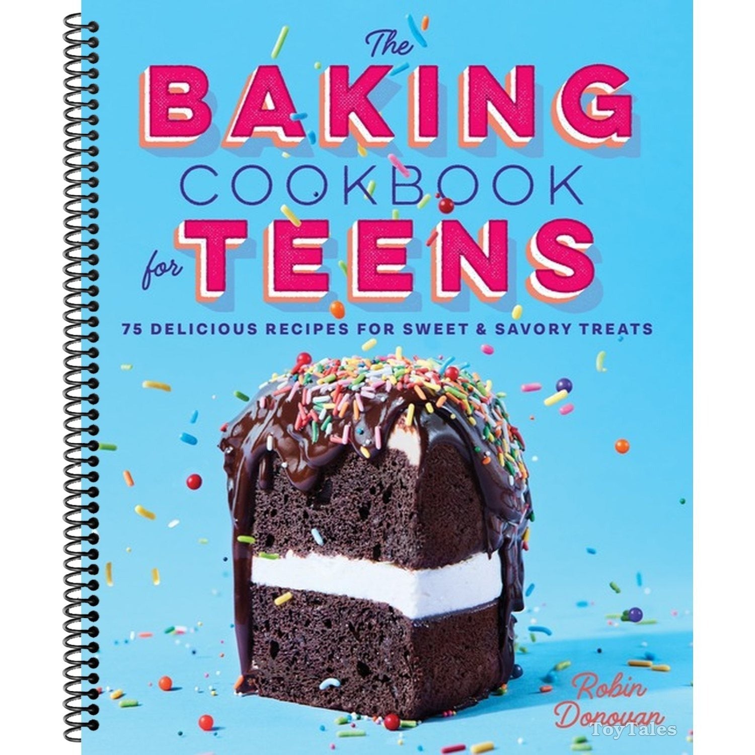 The Baking Cookbook for Teens: 75 Delicious Recipes for Sweet and Savory Treats (Spiral Bound)