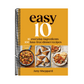 Easy 10: 10 Everyday Ingredients, 100 Fuss-Free Dinner Recipes
