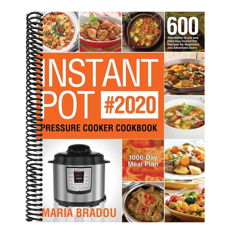 Instant Pot Pressure Cooker Cookbook #2020: 600 Affordable, Quick and Delicious Instant Pot Recipes for Beginners and Advanced Users (1000-Day Meal Pl