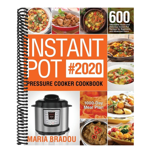 Instant Pot Pressure Cooker Cookbook #2020: 600 Affordable, Quick and Delicious Instant Pot Recipes for Beginners and Advanced Users (1000-Day Meal Pl
