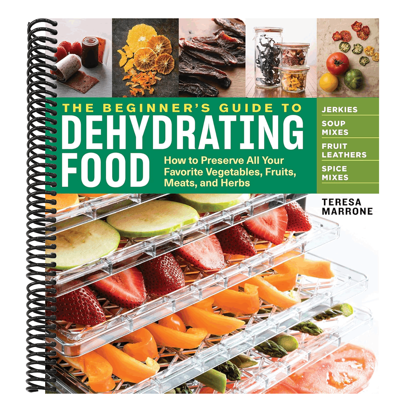 The Beginner's Guide to Dehydrating Food, 2nd Edition: How to Preserve All Your Favorite Vegetables, Fruits, Meats, and Herbs (Spiral Bound)