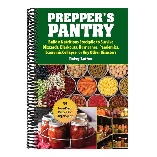 Prepper's Pantry: Build a Nutritious Stockpile to Survive Blizzards, Blackouts, Hurricanes, Pandemics, Economic Collapse, or Any Other Disasters
