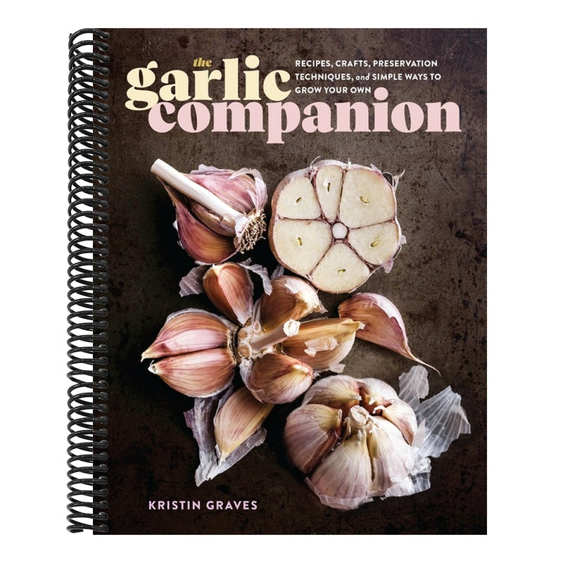 The Garlic Companion: Recipes, Crafts, Preservation Techniques, and Simple Ways to Grow Your Own