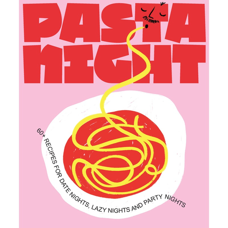 Pasta Night: 60+ Recipes for Date Nights, Lazy Nights, and Party Nights