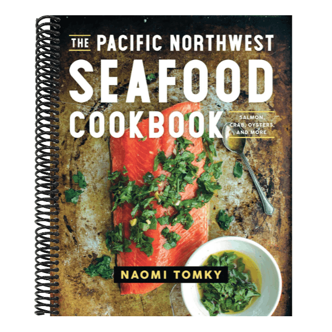 The Pacific Northwest Seafood Cookbook: Salmon, Crab, Oysters, and More