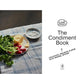The Condiment Book: Unlocking Maximum Flavor with Minimal Effort