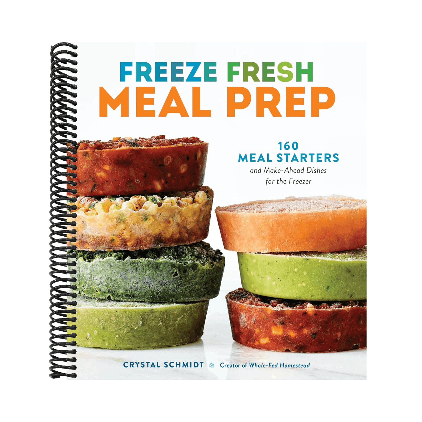 Freeze Fresh Meal Prep: 160 Meal Starters and Make-Ahead Dishes for the Freezer