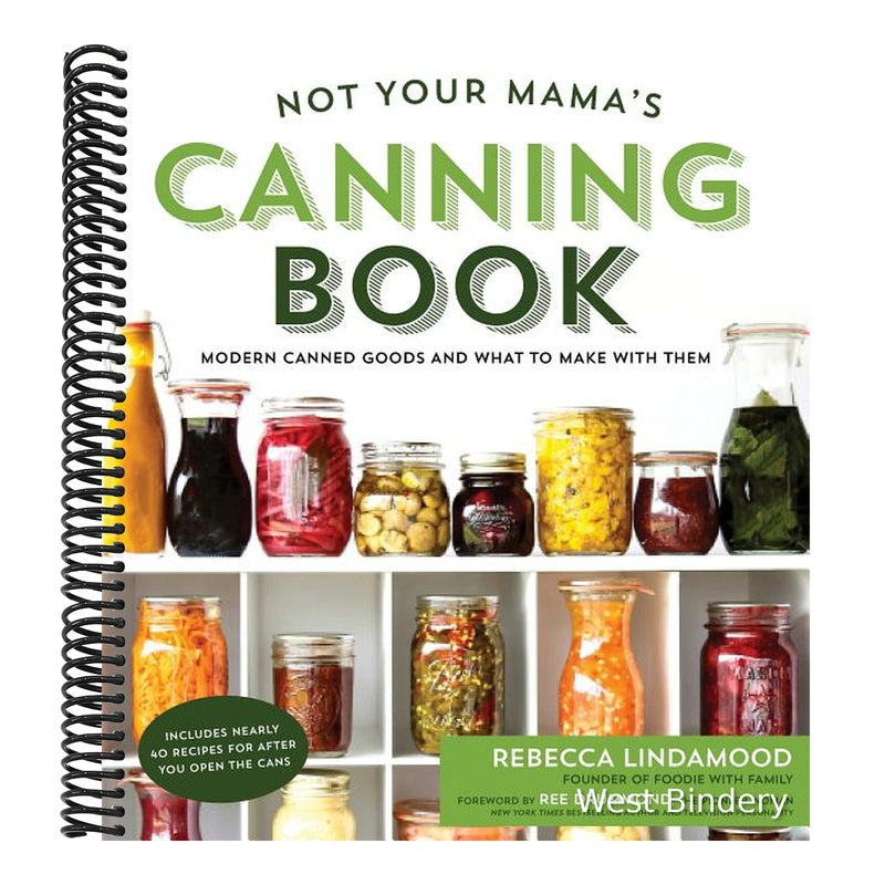 Not Your Mama's Canning Book: Modern Canned Goods and What to Make with Them