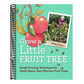 Grow a Little Fruit Tree: Simple Pruning Techniques for Small-Space, Easy-Harvest Fruit Trees (Spiral Bound)