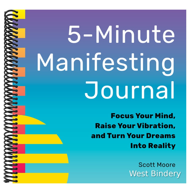 5-Minute Manifesting Journal: Focus Your Mind, Raise Your Vibration, and Turn Your Dreams Into Reality