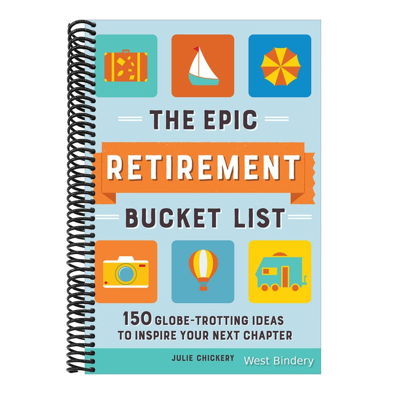 The Epic Retirement Bucket List: 150 Globetrotting Ideas to Inspire Your Next Chapter