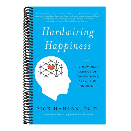 Hardwiring Happiness: The New Brain Science of Contentment, Calm, and Confidence