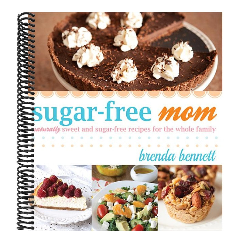 Sugar-Free Mom: Naturally Sweet and Sugar-Free Recipes for the Whole Family
