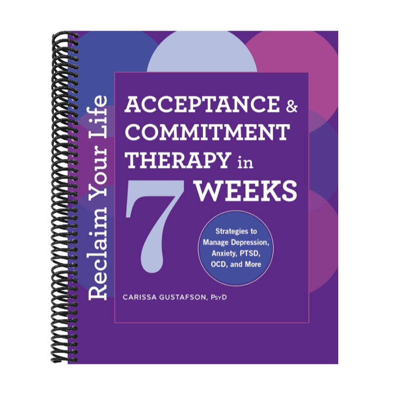 Reclaim Your Life: Acceptance and Commitment Therapy in 7 Weeks