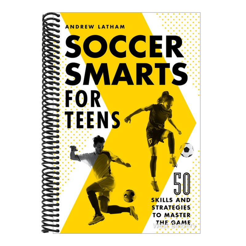 Soccer Smarts for Teens: 50 Skills and Strategies to Master the Game