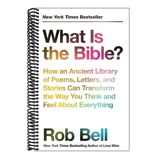 What Is the Bible?: How an Ancient Library of Poems, Letters, and Stories Can Transform the Way You Think and Feel about Everything