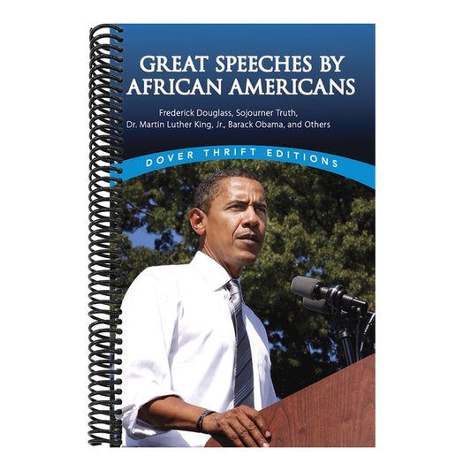 Great Speeches by African Americans: Frederick Douglass, Sojourner Truth, Dr. Martin Luther King, Jr., Barack Obama, and Others