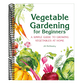 Vegetable Gardening for Beginners: A Simple Guide to Growing Vegetables at Home