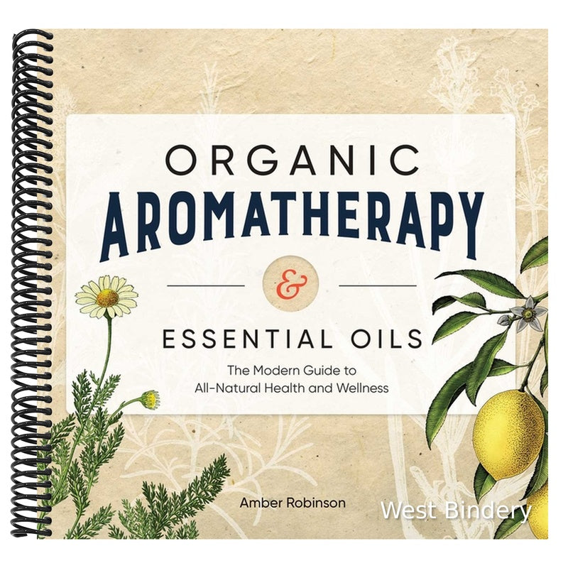 Organic Aromatherapy & Essential Oils: The Modern Guide to All-Natural Health and Wellness
