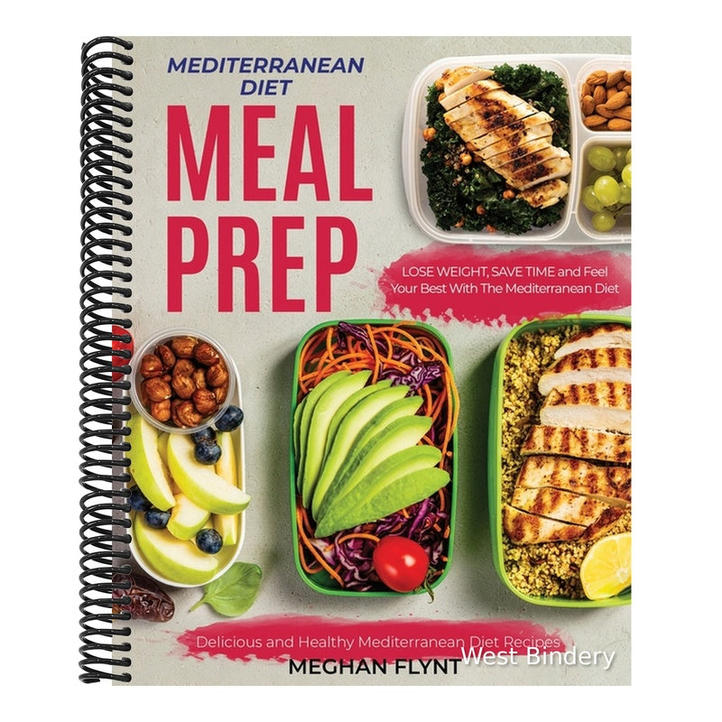 Mediterranean Diet Meal Prep: Delicious and Healthy Mediterranean Diet Recipes. Lose Weight, Save Time and Feel Your Best with The Mediterranean Diet