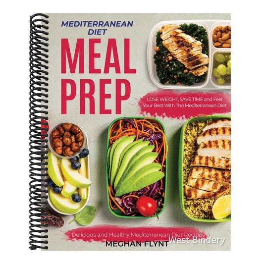 Mediterranean Diet Meal Prep: Delicious and Healthy Mediterranean Diet Recipes. Lose Weight, Save Time and Feel Your Best with The Mediterranean Diet