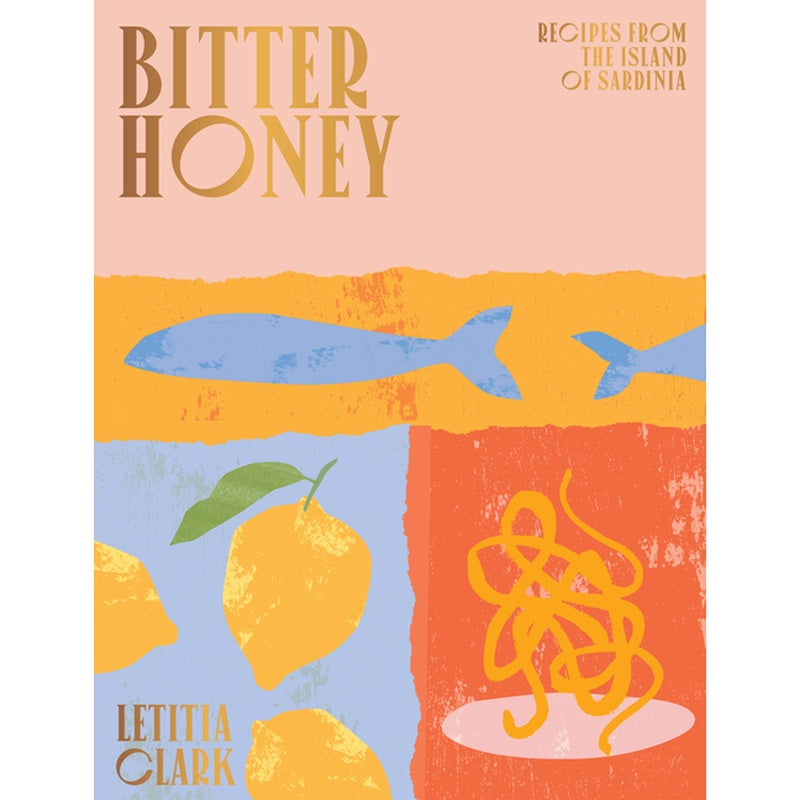 Bitter Honey: Recipes and Stories from Sardinia