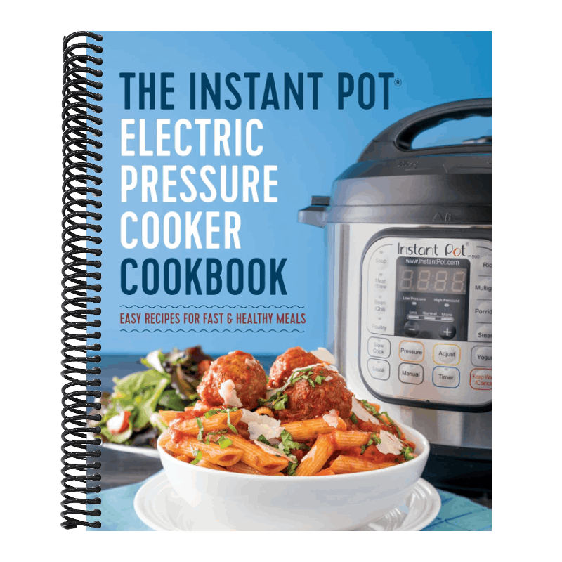 The Instant Pot Electric Pressure Cooker Cookbook: Easy Recipes for Fast & Healthy Meals