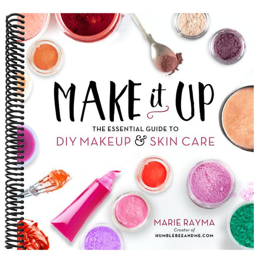 Make It Up: The Essential Guide to DIY Makeup and Skin Care
