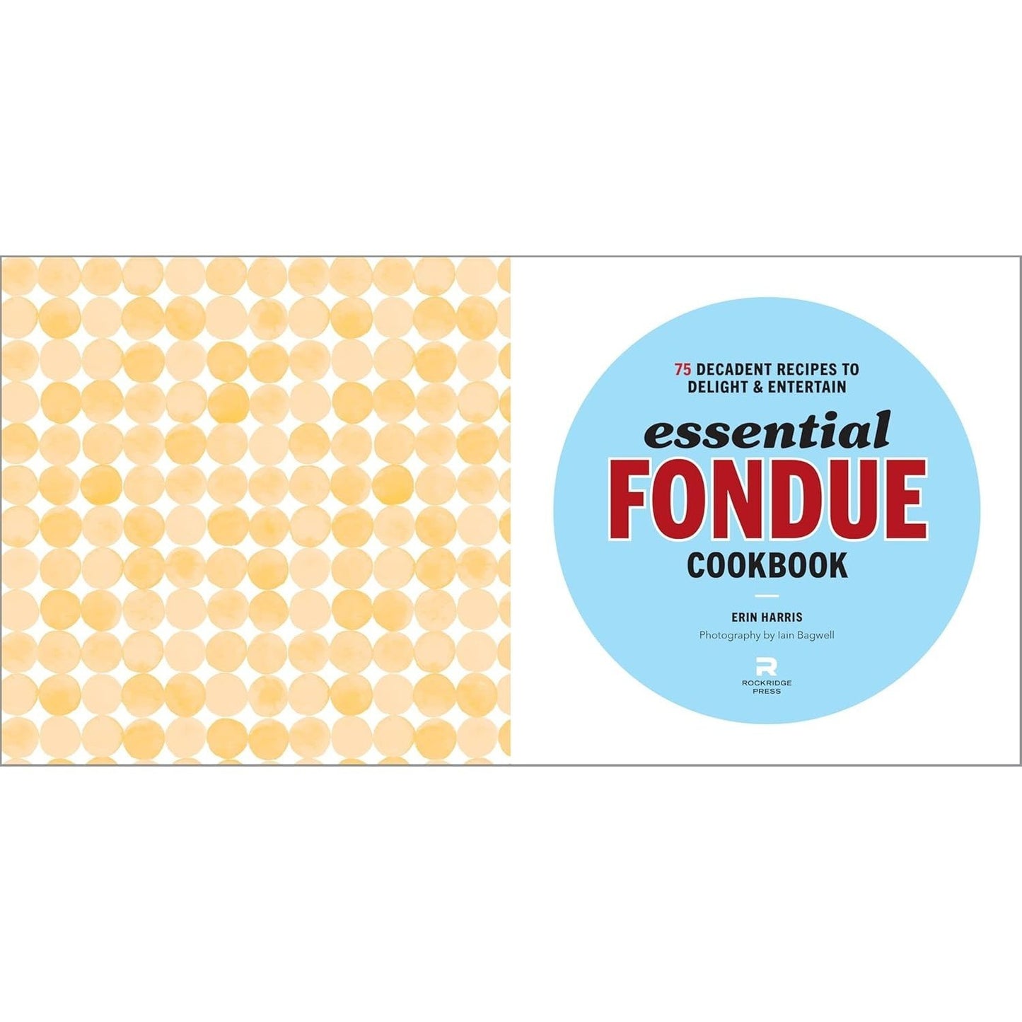 Essential Fondue Cookbook: 75 Decadent Recipes to Delight and Entertain (Spiral Bound)