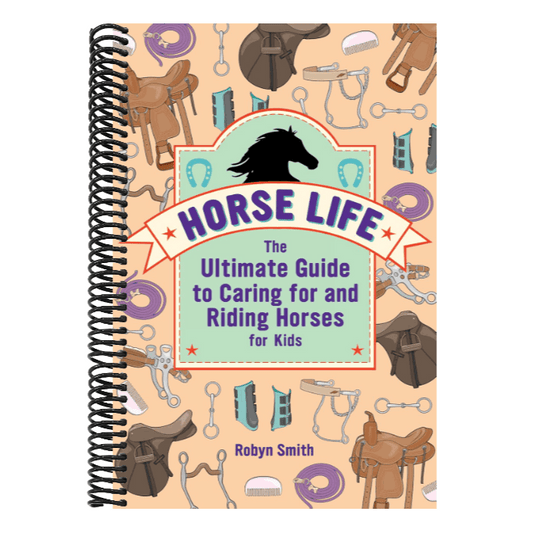 Horse Life: The Ultimate Guide to Caring for and Riding Horses for Kids
