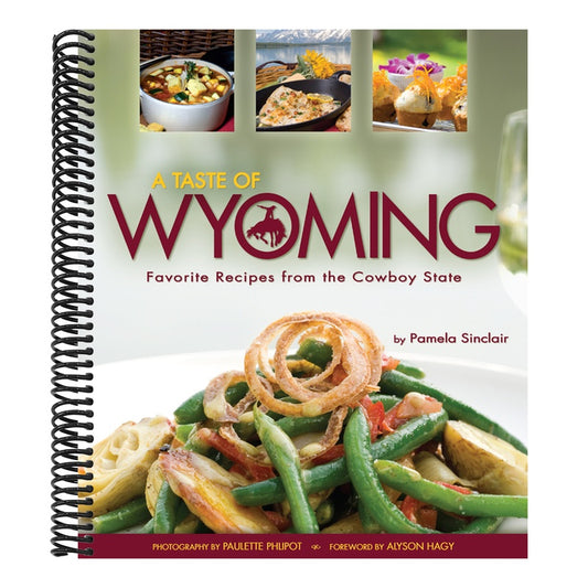 A Taste of Wyoming: Favorite Recipes from the Cowboy State
