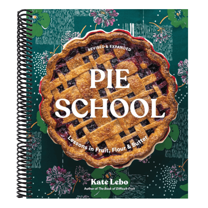 Pie School: Lessons in Fruit, Flour & Butter (a Pie Cookbook)