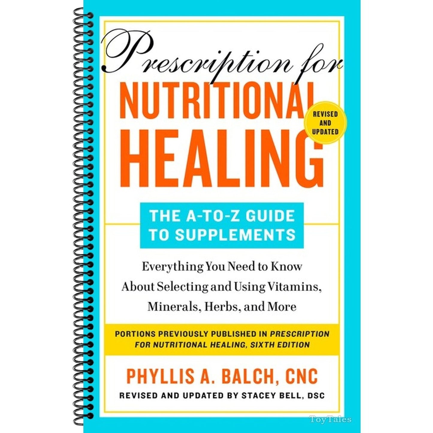 Prescription for Nutritional Healing: The A-To-Z Guide to Supplements, 6th Edition: Everything You Need to Know about Selecting and Using Vitamins, Mi (Spiral Bound)