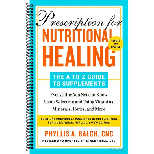 Prescription for Nutritional Healing: The A-To-Z Guide to Supplements, 6th Edition: Everything You Need to Know about Selecting and Using Vitamins, Mi (Spiral Bound)